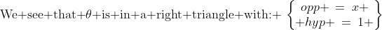 \text{We see that }\theta\text{ is in a right triangle with: }\:\begin{Bmatrix}opp \:=\:x \\ hyp \:=\:1 \end{Bmatrix}