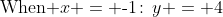 \text{When }x = \text{-}1\!:\,y = 4