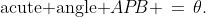 \text{acute angle }AP\!B \,=\,\theta.\;\text{What line segment is equal to }\tan\theta
