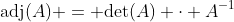\text{adj}(A) = \text{det}(A) \cdot A^{-1}