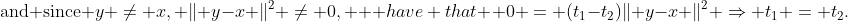 \text{and since }y \ne x, \lVert y-x \rVert^2 \ne 0, \text { have that } 0 = (t_1-t_2)\lVert y-x \rVert^2 \Rightarrow t_1 = t_2.