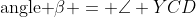 \text{angle }\beta = \angle YCD