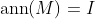 \text{ann}(M)=I