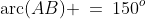\text{arc}(AB) \:=\:150^o