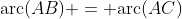 \text{arc}(AB) = \text{arc}(AC)