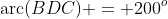 BC,\;\;\text{arc}(BDC) = 200^o
