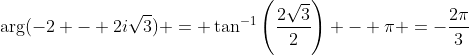\text{arg}(-2 - 2i\sqrt{3}) = \tan^{-1}\left(\frac{2\sqrt{3}}{2}\right) - \pi =-\frac{2\pi}3