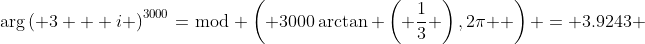 \text{arg}\left( {3 + i} \right)^{3000}=\bmod \left( {3000\arctan \left( {\frac{1}{3}} \right),2\pi } \right) = {\text{3}}{\text{.9243}} 