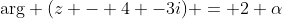 \text{arg} (z - 4 -3i) = 2 \alpha