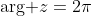 \text{arg }z=2\pi