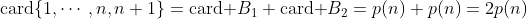 \text{card}\{1,\cdots,n,n+1\}=\text{card }B_1+\text{card }B_2=p(n)+p(n)=2p(n)