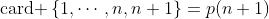\text{card }\left\{1,\cdots,n,n+1\right\}=p(n+1)