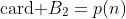 \text{card }B_2=p(n)