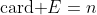 \text{card }E=n