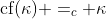 \text{cf}(\kappa) =_c \kappa