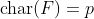 \text{char}(F)=p