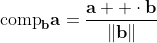 \text{comp}_{\mathbf{b}}\mathbf{a}=\frac{\mathbf{a  }\cdot\mathbf{b}}{\|\mathbf{b}\|}