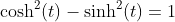 \text{cosh}^2(t)-\text{sinh}^2(t)=1