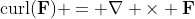 \text{curl}(\bold{F}) = \nabla \times \bold{F}