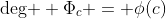 \text{deg } \Phi_c = \phi(c)