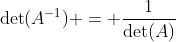 \text{det}(A^{-1}) = \frac{1}{\text{det}(A)}