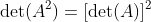 \text{det}(A^2)=[\text{det}(A)]^2