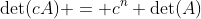 \text{det}(cA) = c^{n} \text{det}(A)