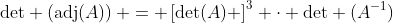 \text{det} \left(\text{adj}(A)\right) = \left[\text{det}(A) \right]^{3} \cdot \text{det} (A^{-1})