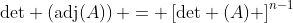 \text{det} \left(\text{adj}(A)\right) = \left[\text{det} (A) \right]^{n-1}