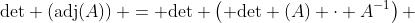 \text{det} \left(\text{adj}(A)\right) = \text{det} \left( \text{det} (A) \cdot A^{-1}\right) 