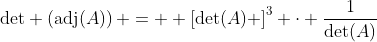 \text{det} \left(\text{adj}(A)\right) =  \left[\text{det}(A) \right]^{3} \cdot \frac{1}{\text{det}(A)}