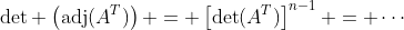 \text{det} \left(\text{adj}(A^T)\right) = \left[\det(A^T)\right]^{n-1} = \cdots