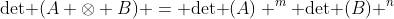 \text{det }(A \otimes B) = \text{det }(A) ^m \text{det }(B) ^n