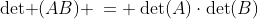 \text{det }(AB) \:= \:\text{det}(A)\cdot\text{det}(B)