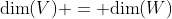 \text{dim}(V) = \text{dim}(W)