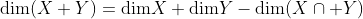 \text{dim}(X+Y)=\text{dim}X+\text{dim}Y-\text{dim}(X\cap Y)