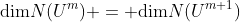 \text{dim}N(U^m) = \text{dim}N(U^{m+1})