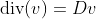 \text{div}(v)=Dv
