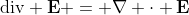 \text{div} \bold{E} = \nabla \cdot \bold{E}
