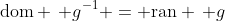 \text{dom} \, g^{-1} = \text{ran} \, g