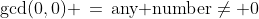 \text{gcd}(0,0) \,=\,\text{any number}\ne 0