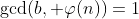 \text{gcd}(b, \varphi(n))=1