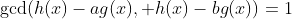 \text{gcd}(h(x)-ag(x), h(x)-bg(x))=1
