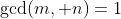 \text{gcd}(m, n)=1