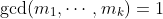 \text{gcd}(m_1,\cdots,m_k)=1