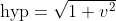 \text{hyp}=\sqrt{1+v^2}