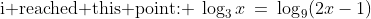 \text{i reached this point: }\:\log_3x\:=\:\log_9(2x-1)