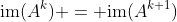 \text{im}(A^k) = \text{im}(A^{k+1})
