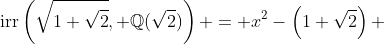 \text{irr}\left(\sqrt{1+\sqrt{2}}, \mathbb{Q}(\sqrt{2})\right) = x^2-\left(1+\sqrt{2}\right) 