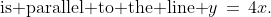 \text{is parallel to the line }y\,=\,4x.